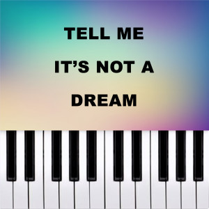 Piano Pop TV的專輯Tell Me It's Not a Dream (Piano Version)