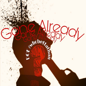 Listen to Gone Already (Explicit) song with lyrics from D.O.E #Whobettathan