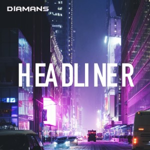 收聽Diamans的Headliner歌詞歌曲