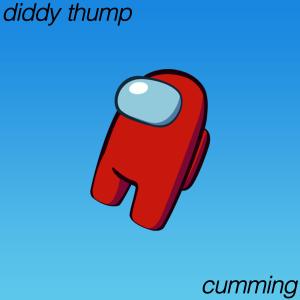 Diddy Thump的專輯cumming (Explicit)
