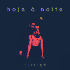 Muringa的專輯Hoje à Noite