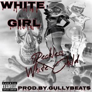 ดาวน์โหลดและฟังเพลง White Girl (Explicit) พร้อมเนื้อเพลงจาก Reckless White Child