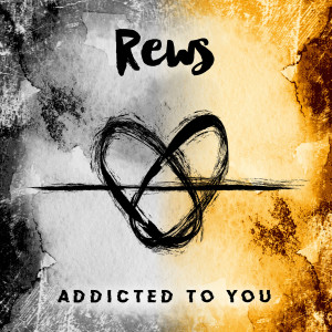 ดาวน์โหลดและฟังเพลง Addicted To You พร้อมเนื้อเพลงจาก Rews