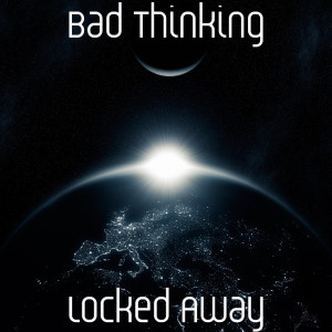 Listen to Locked Away song with lyrics from Bad Thinking