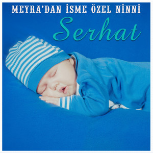 ดาวน์โหลดและฟังเพลง Serhat İsmine Özel Ninni พร้อมเนื้อเพลงจาก Meyra