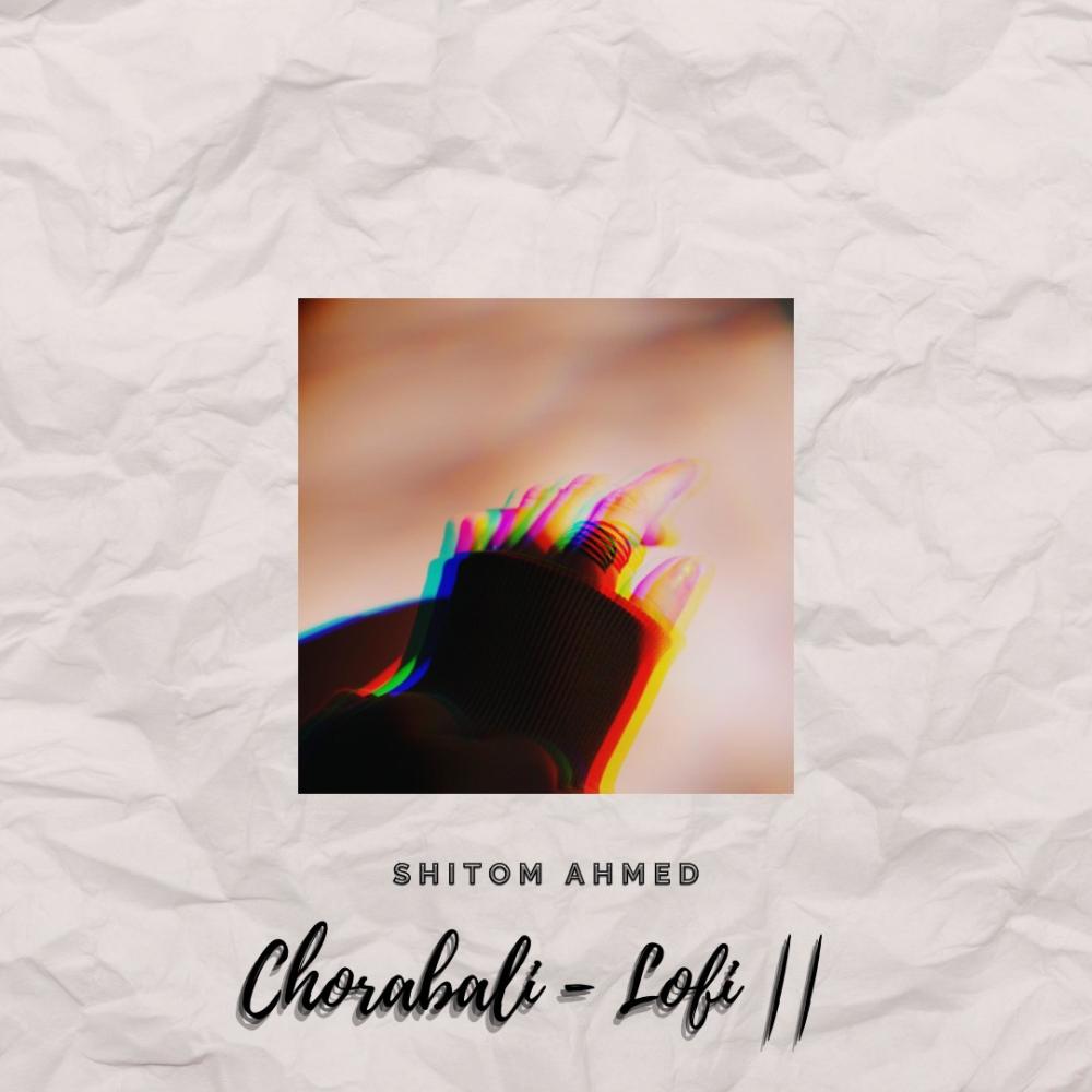 Chorabali (lofi V2) (Ahmed Shakib Remix lofi)