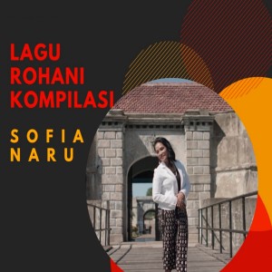 Dengarkan Lagu Rohani Kompilasi lagu dari Sofia Naru dengan lirik