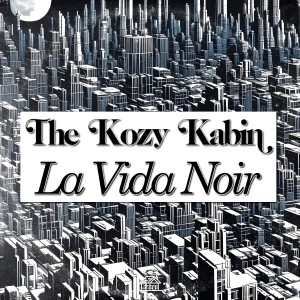 收聽The Kozy Kabin的La Vida Noir歌詞歌曲