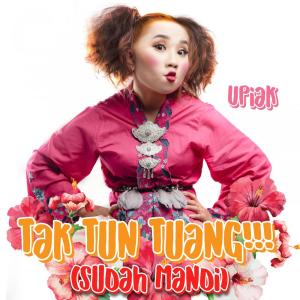 Listen to Tak Tun Tuang (Sudah Mandi) song with lyrics from Upiak