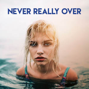 Listen to Never Really Over song with lyrics from Sassydee