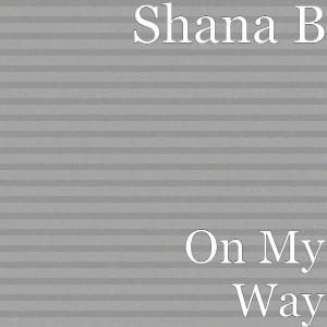 ดาวน์โหลดและฟังเพลง On My Way (Explicit) พร้อมเนื้อเพลงจาก Shana B