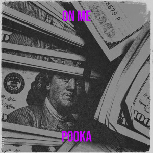 Listen to On Me (Explicit) song with lyrics from Pooka