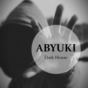 ดาวน์โหลดและฟังเพลง Dark House พร้อมเนื้อเพลงจาก ABYUKI