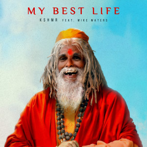 ดาวน์โหลดและฟังเพลง My Best Life (feat. Mike Waters) พร้อมเนื้อเพลงจาก KSHMR