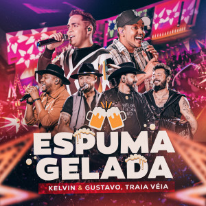 Kelvin e Gustavo的專輯Espuma Gelada - Ao vivo