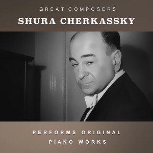 Shura Cherkassky Performs Original Piano Works