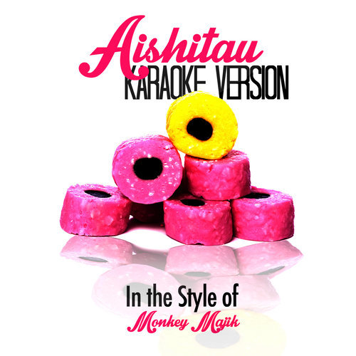 Aishitau (In the Style of Monkey Majik) [Karaoke Version]