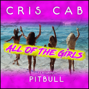Dengarkan lagu All of the Girls (feat. Pitbull) nyanyian Cris Cab dengan lirik