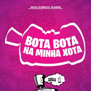 Listen to Bota Bota Na Minha Xota (Explicit) song with lyrics from PROD VK