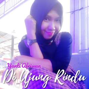 Listen to Di Ujung Rindu song with lyrics from Yanti Afriwan