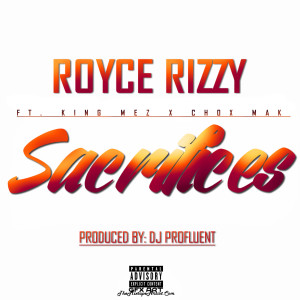 ดาวน์โหลดและฟังเพลง Sacrifices พร้อมเนื้อเพลงจาก Royce Rizzy