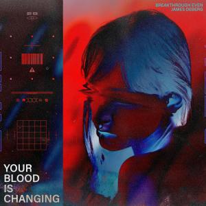 收聽Breakthrough Even的Your Blood Is Changing (feat. James Deberg)歌詞歌曲