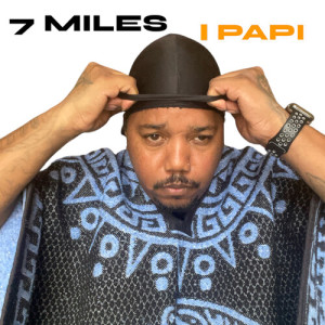 Listen to I Papi song with lyrics from 7 Miles