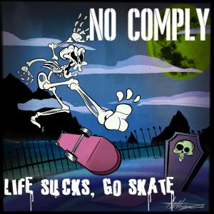 NO COMPLY的專輯Life Sucks, Go Skate (Explicit)