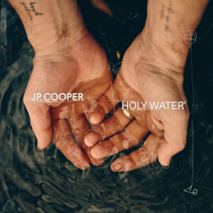 ดาวน์โหลดและฟังเพลง Holy Water พร้อมเนื้อเพลงจาก JP Cooper