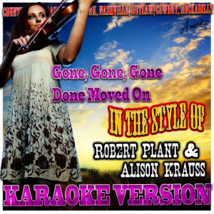 ดาวน์โหลดและฟังเพลง Gone, Gone, Gone Done Moved On (In the Style of Robert Plant & Alison Krauss) [Karaoke Version] (Karaoke Version) พร้อมเนื้อเพลงจาก Ameritz - Karaoke