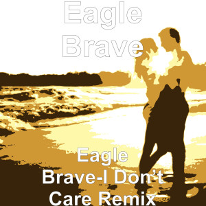 收聽Eagle Brave的Eagle Brave-I Don’t Care Remix (Explicit)歌詞歌曲