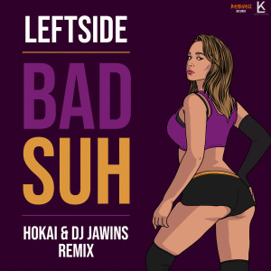 Dengarkan Bad Suh (Remix) lagu dari Leftside dengan lirik