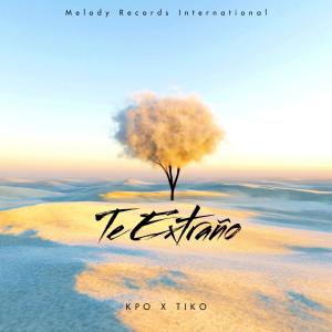 อัลบัม Te Extraño (feat. Kpo & Tiko) ศิลปิน TIKO