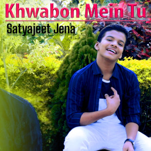 Dengarkan Khwabon Mein Tu lagu dari Satyajeet Jena dengan lirik
