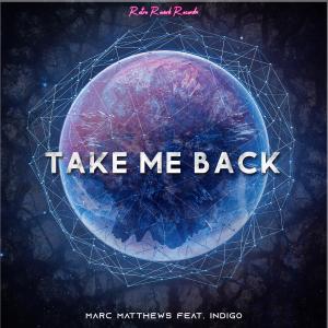 ดาวน์โหลดและฟังเพลง Take Me Back (feat. Indigo) พร้อมเนื้อเพลงจาก Marc Matthews