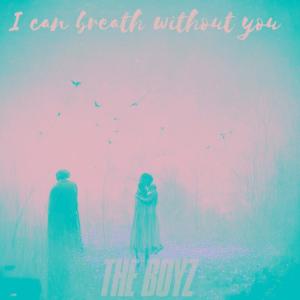 THE BOYZ的專輯I Can't Breathe Without You (feat. QuartzZ)