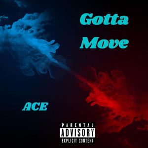 收聽Ace的Gotta Move (Explicit)歌詞歌曲