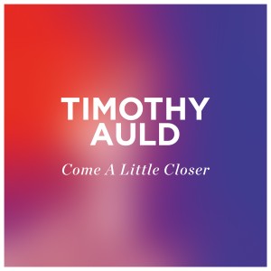 Timothy Auld的專輯Come a Little Closer