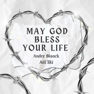 收聽Andre Blaack的May God Bless Your Life (feat. Ant-Ski)歌詞歌曲