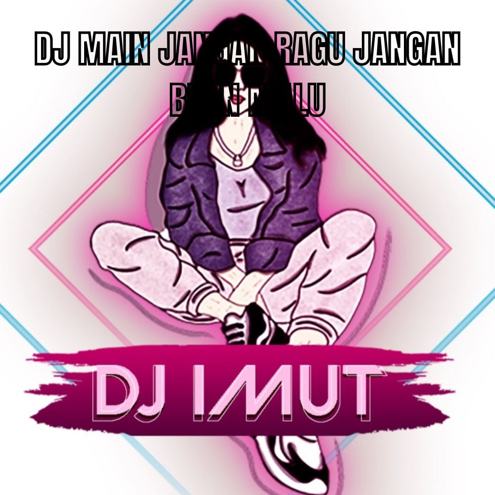 DJ MAIN JANGAN RAGU JANGAN BIKIN MALU