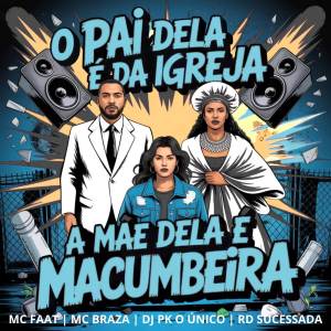 DJ PK O Único的專輯O PAI DELA É DA IGREJA A MÃE DELA E MACUMBEIRA