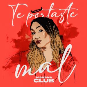 Manana Club的專輯Te portaste mal (Explicit)