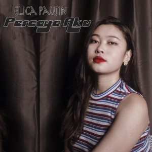 Listen to Percaya Aku song with lyrics from Elica Paujin