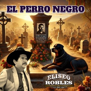 收聽Eliseo Robles的El Perro Negro歌詞歌曲