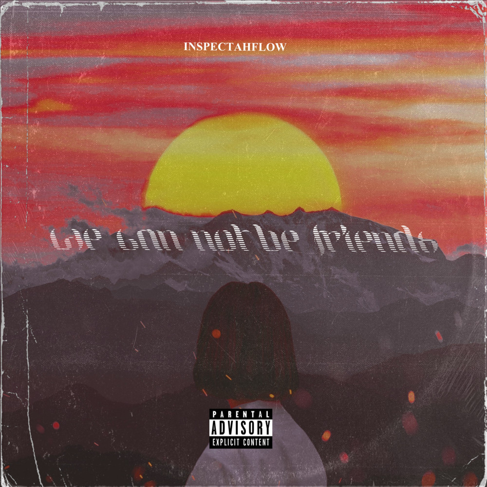 We Can Not Be Friends (Explicit)