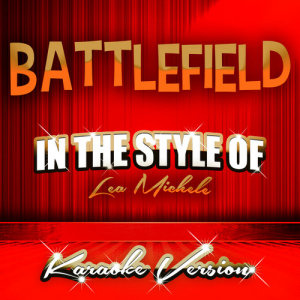 收聽Ameritz Tracks Planet的Battlefield (In the Style of Lea Michele) [Karaoke Version] (Karaoke Version)歌詞歌曲