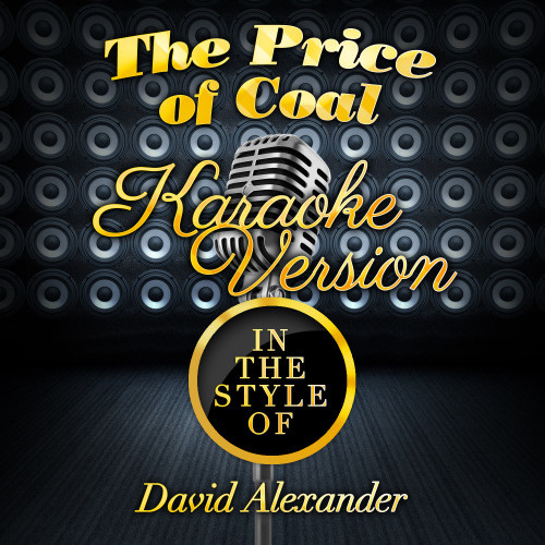 The Price of Coal (In the Style of David Alexander) [Karaoke Version] (Karaoke Version)