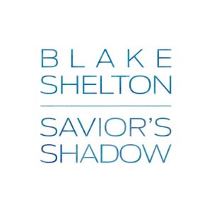 ดาวน์โหลดและฟังเพลง Savior's Shadow พร้อมเนื้อเพลงจาก Blake Shelton