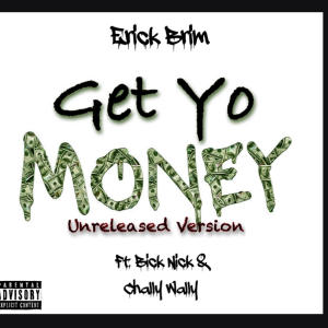 收聽Erick Brim的Get Yo Money (feat. Bick Nick & Chally Wally) (Unreleased Version) (Explicit)歌詞歌曲