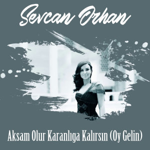 Album Akşam Olur Karanlığa Kalırsın (Oy Gelin) from Sevcan Orhan